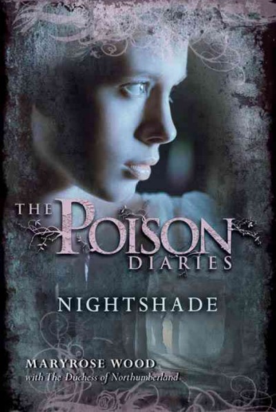 The poison diaries [electronic resource] : nightshade / by Maryrose Wood ; based on a concept by the Duchess of Northumberland.