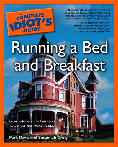 The complete idiot's guide to running a bed and breakfast [electronic resource] / by Park Davis and Susannah Craig.