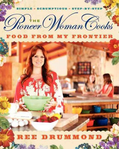 The pioneer woman cooks : food from my frontier / Ree Drummond.