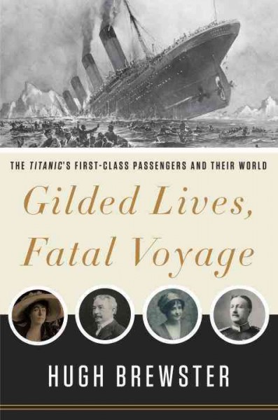 RMS Titanic : gilded lives on a fatal voyage / Hugh Brewster.