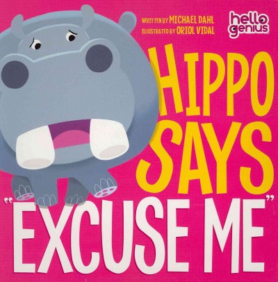 Hippo says "excuse me" / written by Michael Dahl ; illustrated by Oriol Vidal.