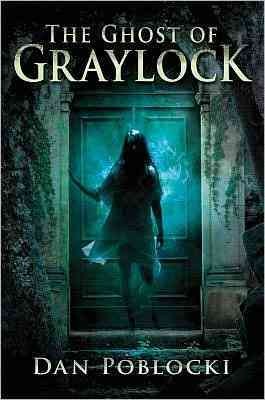 The ghost of Graylock / Dan Poblocki.