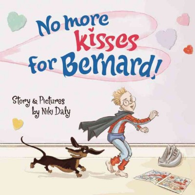 No more kisses for bernard! / story & pictures by Niki Daly.