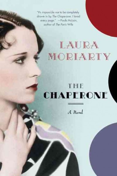 The chaperone / Laura Moriarty.