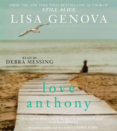Love Anthony  [sound recording (CD)] / written by Lisa Genova ; read by Debra Messing.
