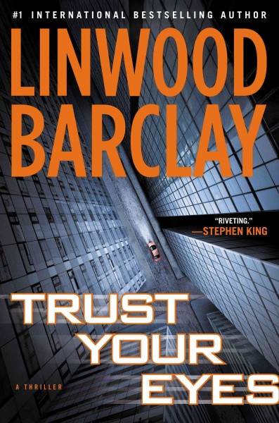 Trust your eyes : a thriller / Linwood Barclay.