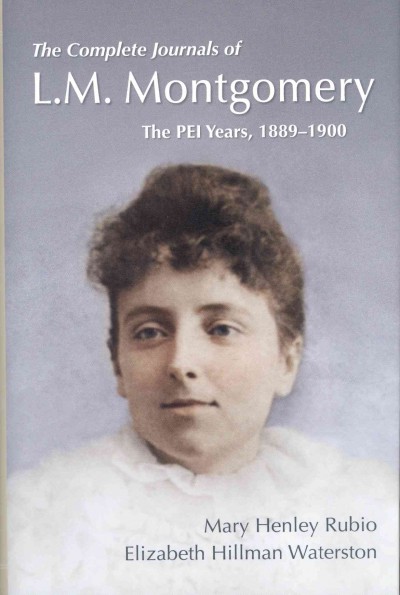 The complete journals of L.M. Montgomery : the PEI years, 1889-1900 / [edited by] Mary Henley Rubio [and] Elizabeth Hillman Waterston.