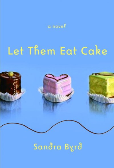 Let them eat cake [Paperback] / Sandra Byrd.