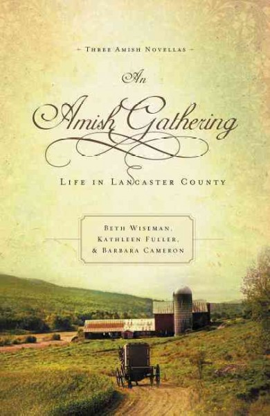 An Amish gathering [Paperback] : life in Lancaster county : three Amish novellas / Beth Wiseman, Barbara Cameron, Kathleen Fuller.
