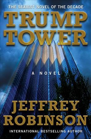 Trump Tower : a novel / Jeffrey Robinson.