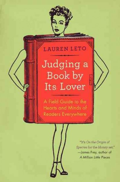 Judging a book by its lover ; a field guide to the hearts and minds of readers everywhere / Lauren Leto.