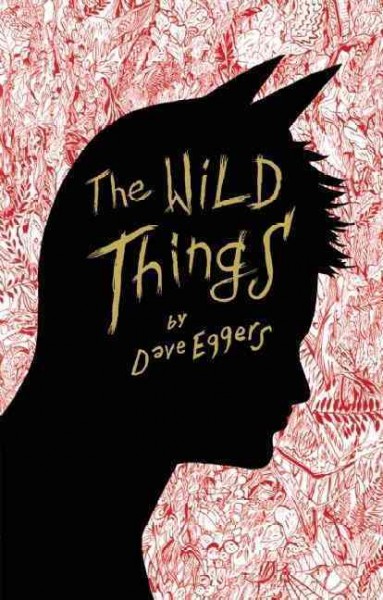 The wild things : a novel / by Dave Eggers.