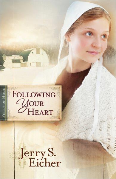 Following your heart / Jerry S. Eicher.