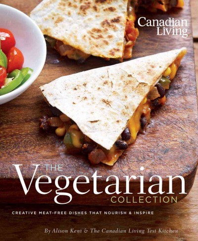 Canadian Living: the vegetarian collection: creative meat-free dishes that Hardcover Book{BK} nourish & inspire