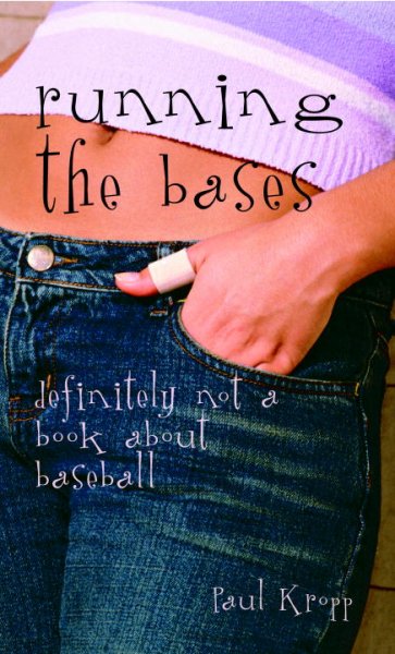 Running the bases : definitely not a book about baseball / Paul Kropp.