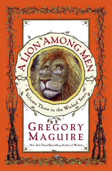 A lion among men / Gregory Maguire ; illustrations by Douglas Smith.