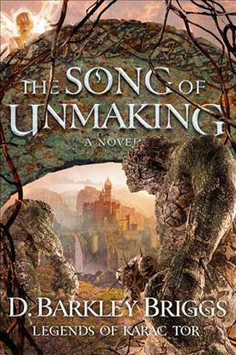 The song of unmaking / D. Barkley Briggs.