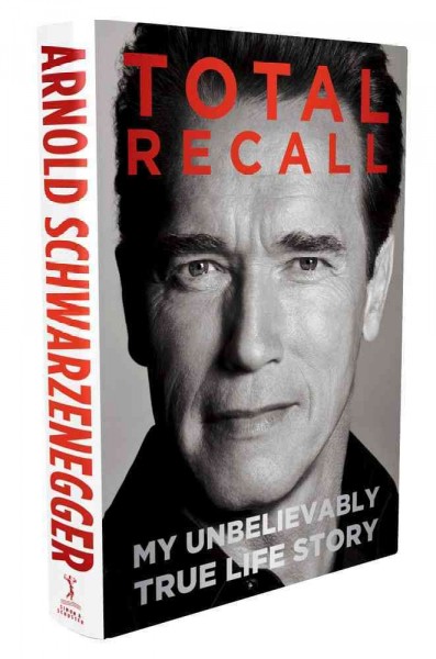 Total recall : my unbelievably true life story / Arnold Schwarzenegger with Peter Petre.