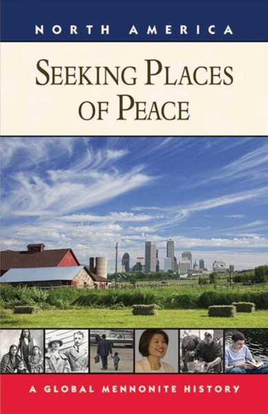 Seeking places of peace : North America / Royden Loewen, Steven M. Nolt ; [edited by] John A. Lapp, C. Arnold Snyder.