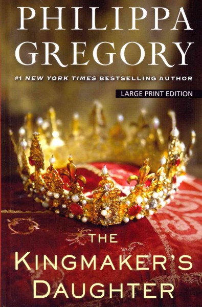 The kingmaker's daughter / Philippa Gregory.