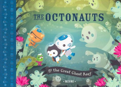 The Octonauts & the great ghost reef / Meomi.