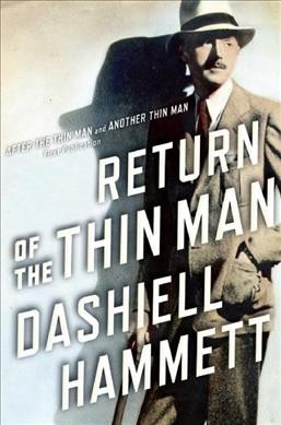 Return of the thin man / Dashiell Hammett ; edited by Richard Layman and Julie M. Rivett.