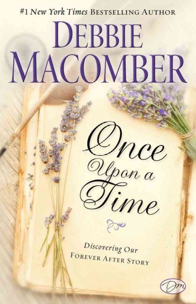 Once upon a time : discovering our forever after story / Debbie Macomber.