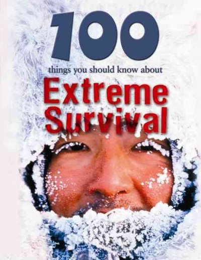 100 things you should know about extreme survival / Jen Green ; consultant, Andrew Price.