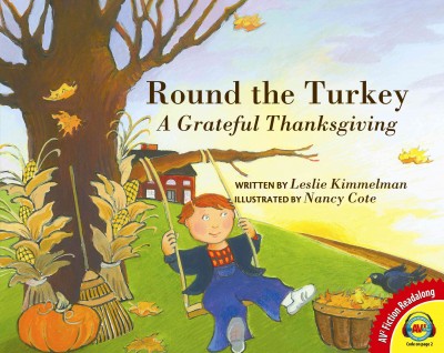 Round the turkey ; a grateful Thanksgiving / written by Leslie Kimmelman ; illustrated by Nancy Cote.