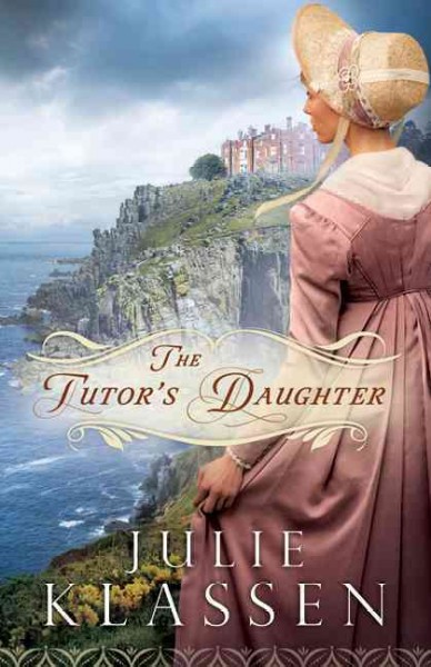 The tutor's daughter / Julie Klassen.
