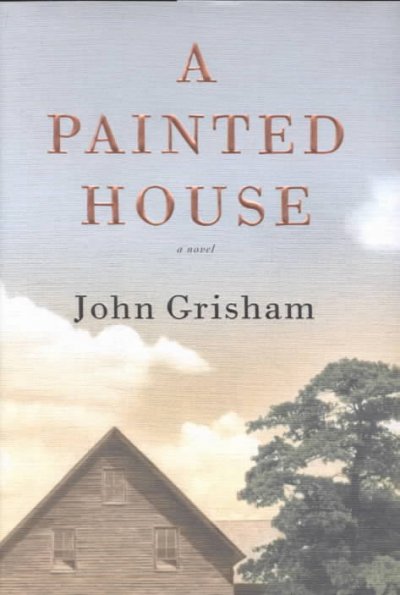 A painted house : a novel / by John Grisham.