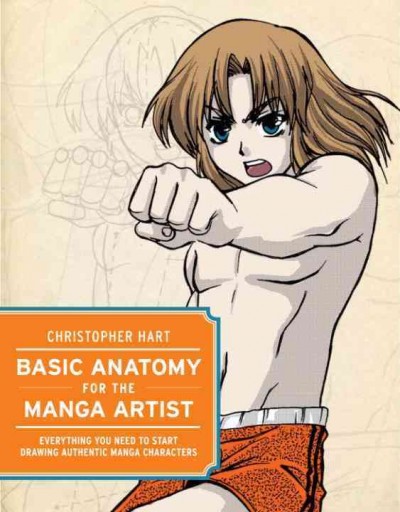 Basic anatomy for the manga artist [electronic resource] : everything you need to start drawing authentic manga characters / Christopher Hart.