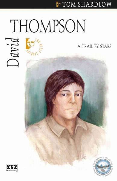 David Thompson [electronic resource] : a trail by stars / Tom Shardlow.