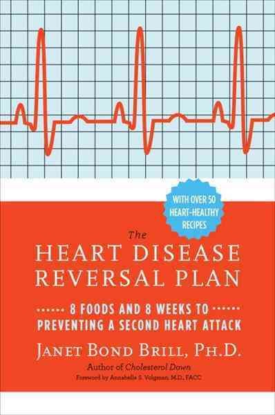 Prevent a second heart attack [electronic resource] : 8 foods, 8 weeks to reverse heart disease / Janet Bond Brill; foreword by Annabelle S. Volgman.