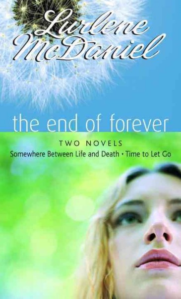The end of forever [electronic resource] : two novels / Lurlene McDaniel.