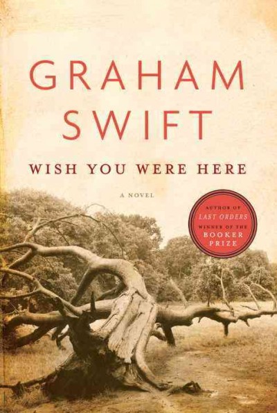 Wish you were here [electronic resource] / Graham Swift.
