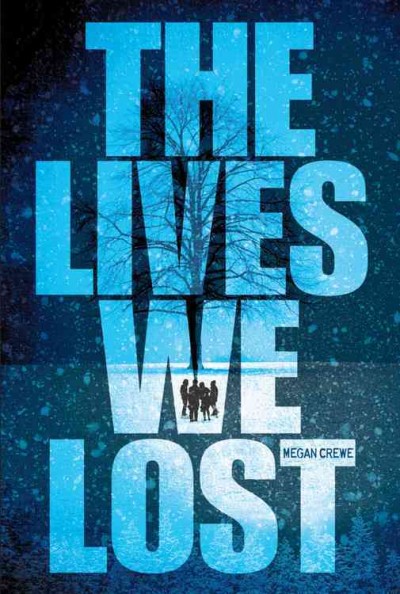 The lives we lost / Megan Crewe.