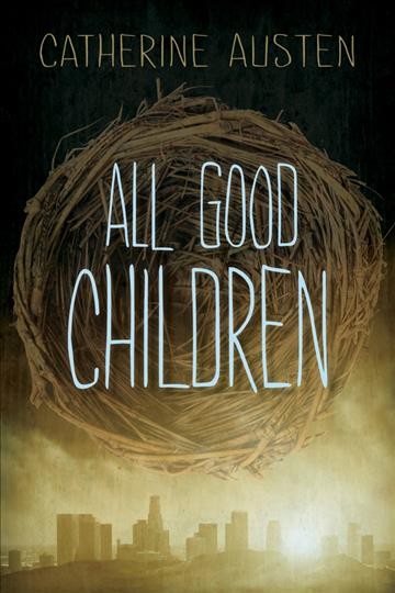 All good children [electronic resource] / Catherine Austen.