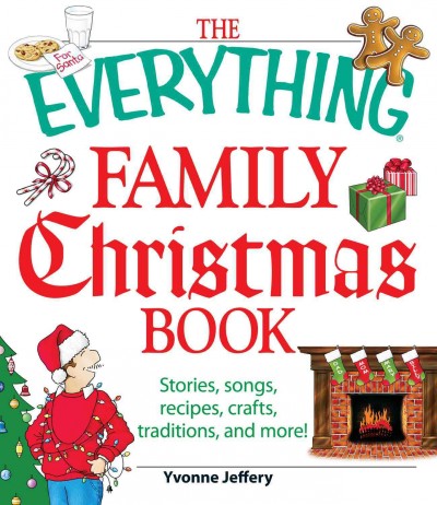 The everything family Christmas book [electronic resource] : stories, songs, recipes, crafts, traditions, and more! / Yvonne Jeffery.
