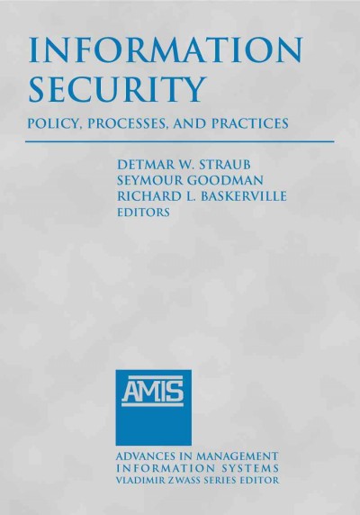 Information security [electronic resource] : policy, processes, and practices / Detmar W. Straub, Seymour Goodman, Richard L. Baskerville, editors.