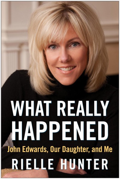 What Really Happened [electronic resource] : John Edwards, Our Daughter, and Me.