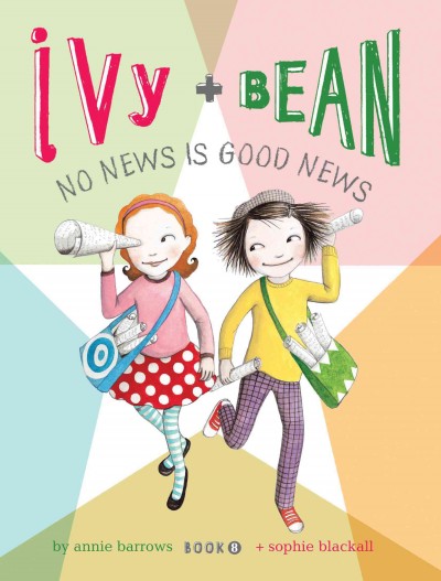 Ivy and Bean. No news is good news [electronic resource] / by Annie Barrows ; [illustrated by] Sophie Blackall.