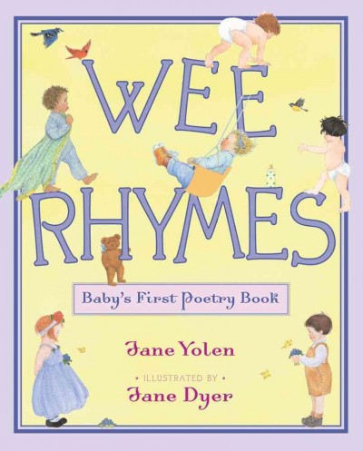 Wee rhymes : baby's first poetry book / Jane Yolen ; illustrated by Jane Dyer.