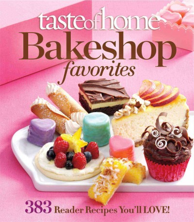 Taste of home bakeshop favorites / Taste of Home Books ; [editor, Christine Rukavena].