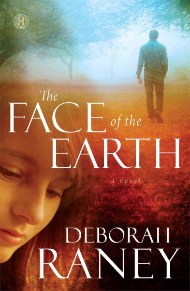 The face of the earth : a novel / Deborah Raney.