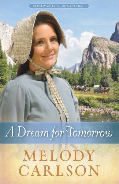 A dream for tomorrow / Melody Carlson.