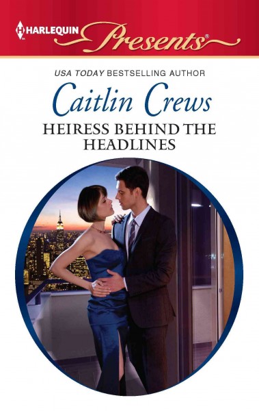 Heiress behind the headlines [electronic resource] / Caitlin Crews.