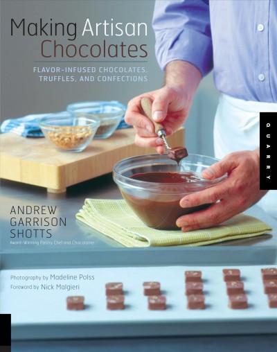 Making artisan chocolates [electronic resource] : flavor-infused chocolates, truffles, and confections / Andrew Garrison Shotts ; photography by Madeline Polss ; foreword by Nick Malgieri.