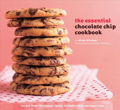 The essential chocolate chip cookbook [electronic resource] : recipes from the classic cookie to mocha chip meringue cake / by Elinor Klivans ; photographs by Kirsten Strecker.