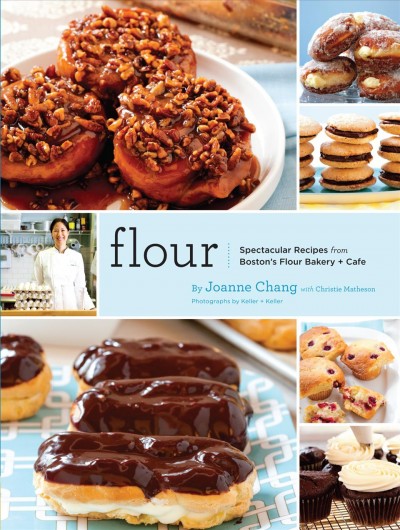 Flour [electronic resource] : spectacular recipes from Boston's Flour Bakery + Cafe / by Joanne Chang, with Christie Matheson ; photographs by Keller + Keller.